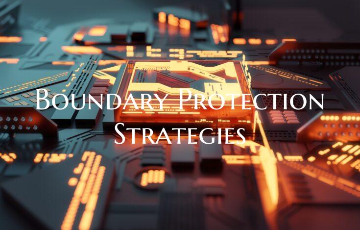 Boundary Protection Strategies