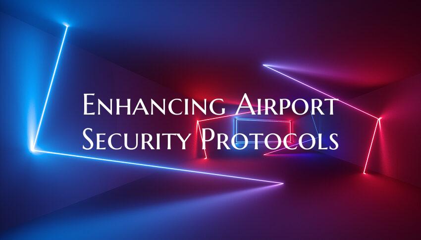 Enhancing Airport Security Protocols