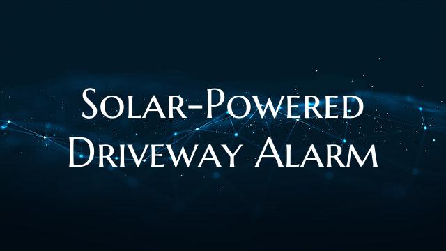 Solar-Powered Driveway Alarm